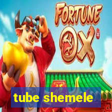 tube shemele