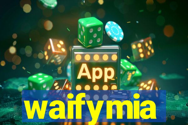 waifymia