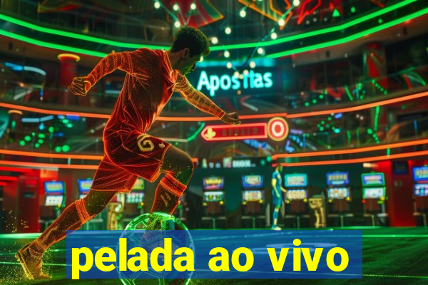 pelada ao vivo
