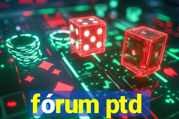 fórum ptd