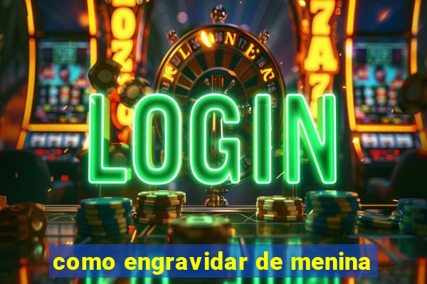 como engravidar de menina