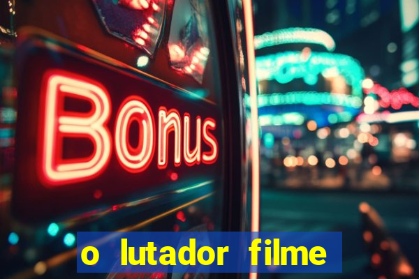 o lutador filme completo dublado mega filmes