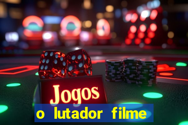 o lutador filme completo dublado mega filmes