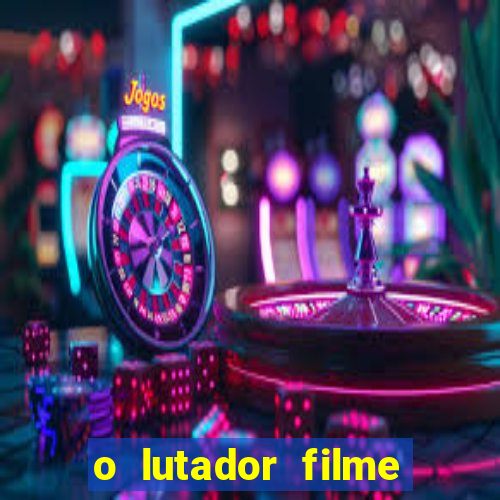 o lutador filme completo dublado mega filmes