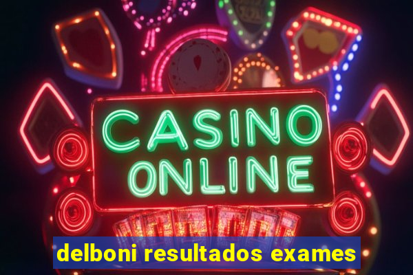 delboni resultados exames