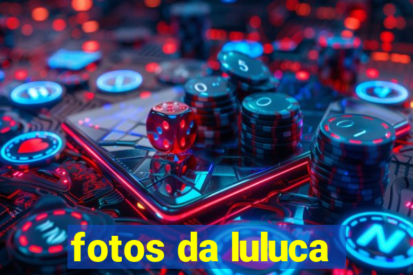 fotos da luluca