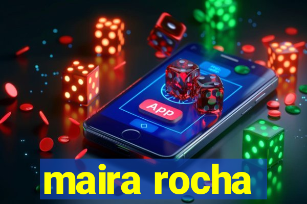 maira rocha