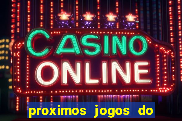 proximos jogos do corinthians brasileiro