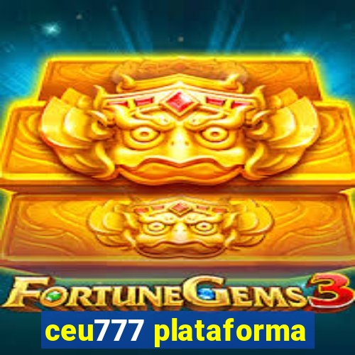 ceu777 plataforma