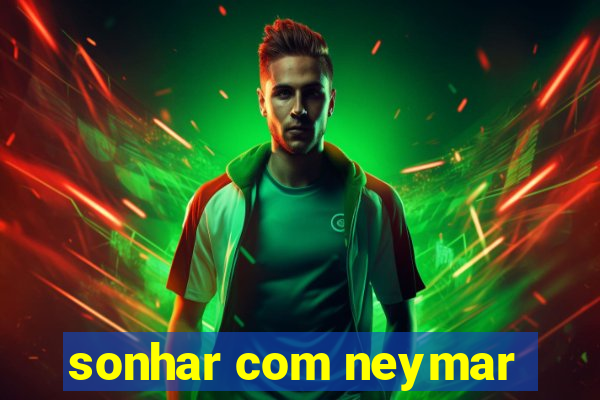 sonhar com neymar