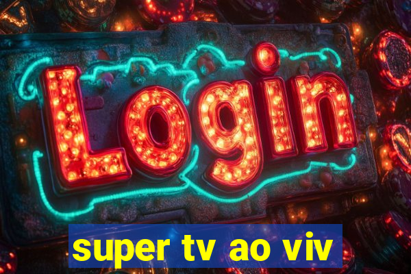 super tv ao viv