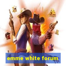 emme white forum