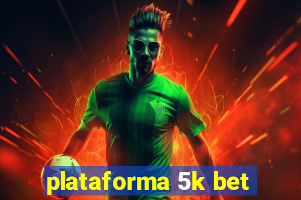 plataforma 5k bet
