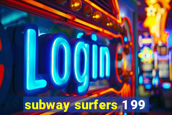 subway surfers 1 99