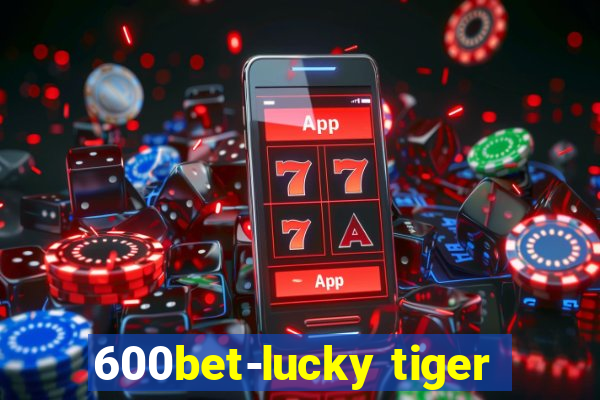600bet-lucky tiger