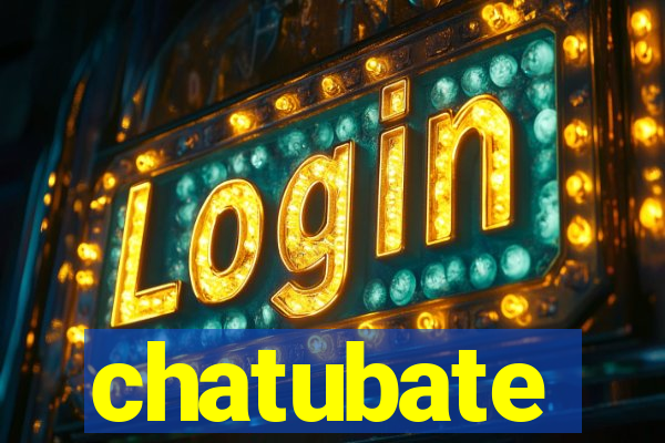 chatubate