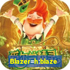 Blazer=h:blaze
