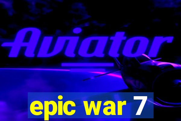 epic war 7