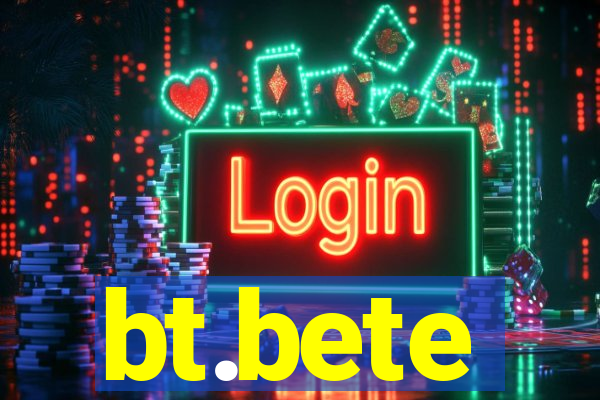bt.bete