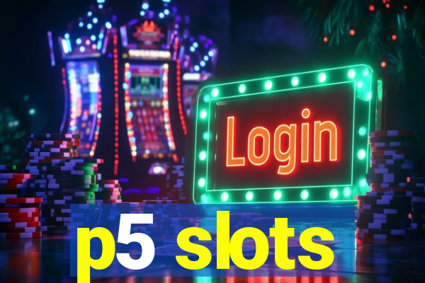 p5 slots