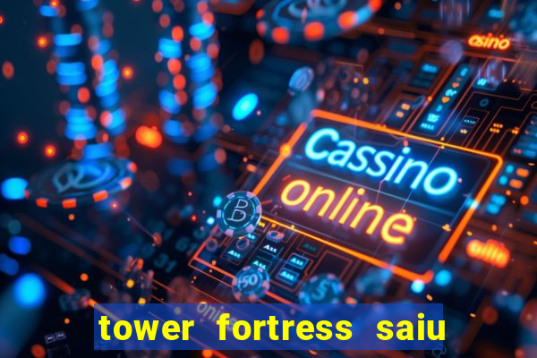 tower fortress saiu da play store