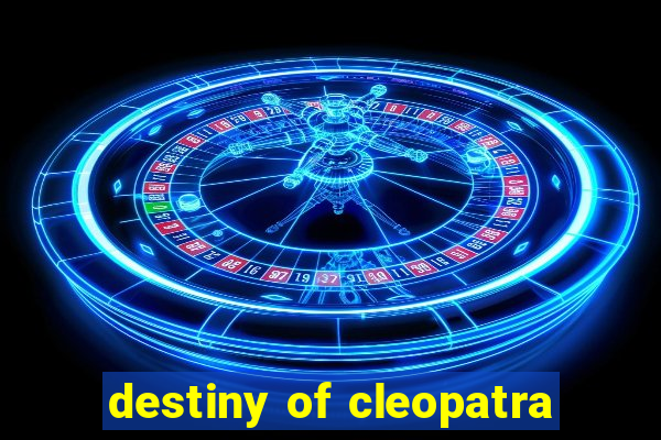 destiny of cleopatra