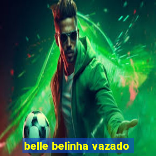 belle belinha vazado