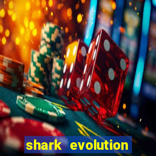 shark evolution dinheiro infinito