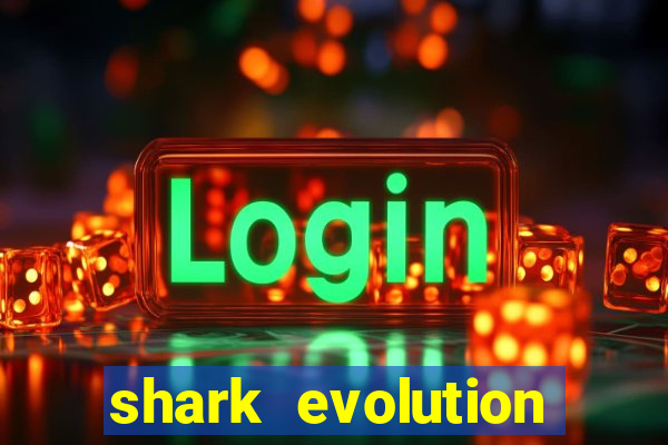 shark evolution dinheiro infinito