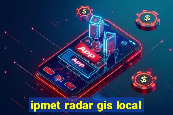 ipmet radar gis local
