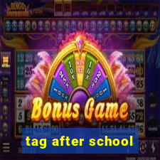tag after school