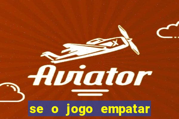se o jogo empatar hoje quem ganha