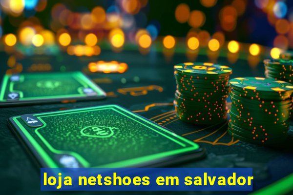 loja netshoes em salvador