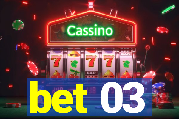 bet 03