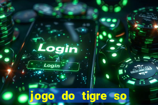 jogo do tigre so para brincar