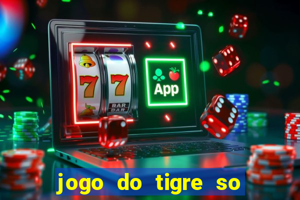 jogo do tigre so para brincar