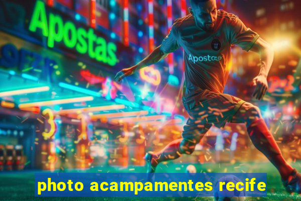 photo acampamentes recife