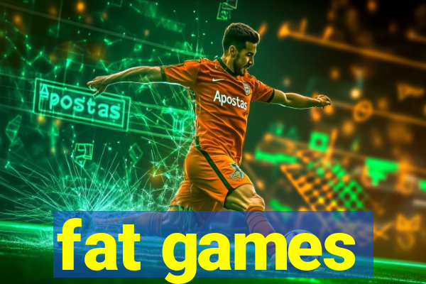 fat games