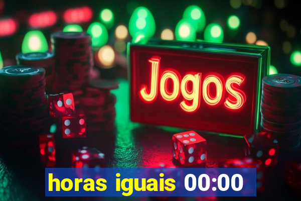 horas iguais 00:00