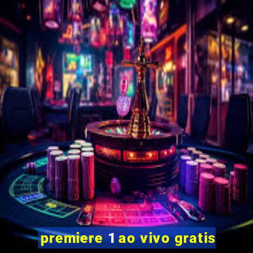 premiere 1 ao vivo gratis