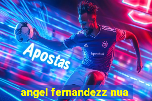 angel fernandezz nua