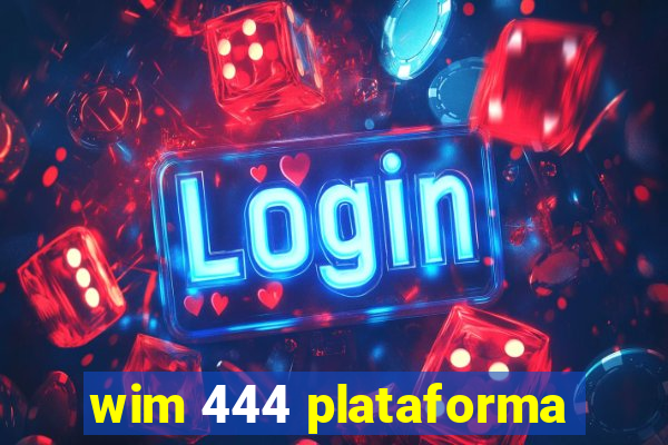 wim 444 plataforma