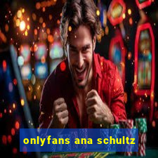 onlyfans ana schultz