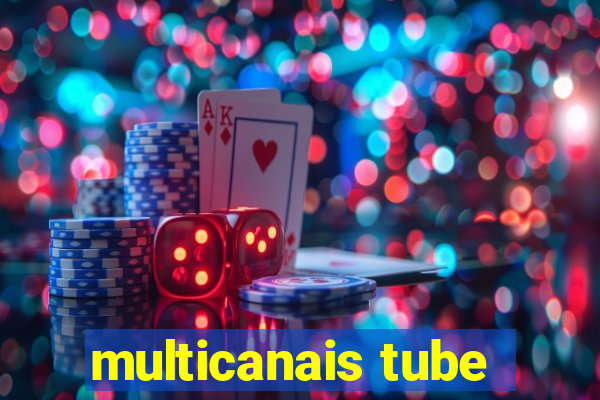 multicanais tube