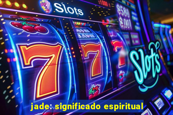 jade: significado espiritual