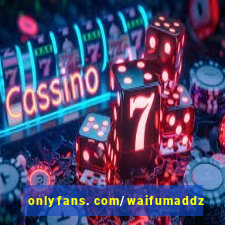 onlyfans. com/waifumaddz