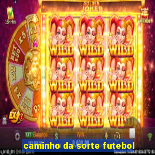 caminho da sorte futebol