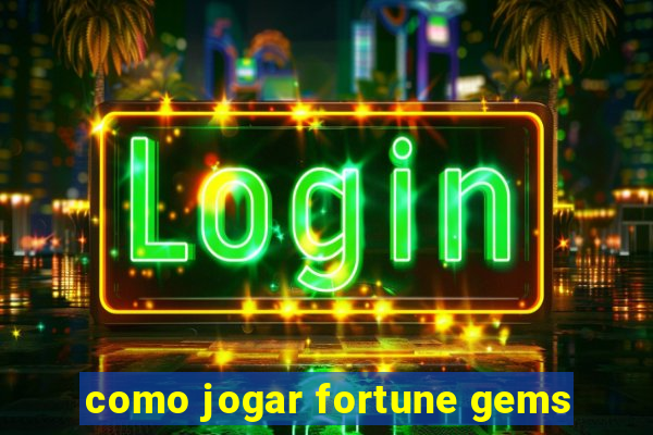 como jogar fortune gems