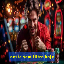 oeste sem filtro hoje