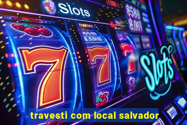 travesti com local salvador